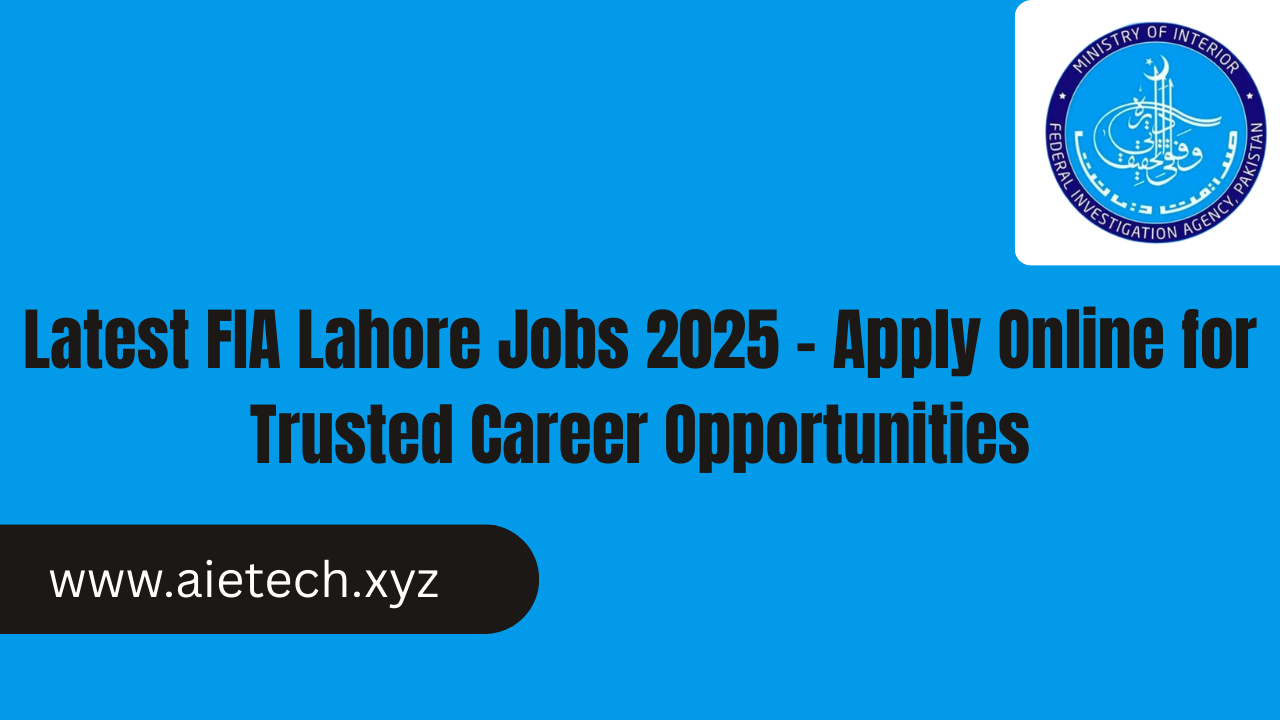 Latest FIA Lahore Jobs 2025 – Apply Online for Trusted Career Opportunities