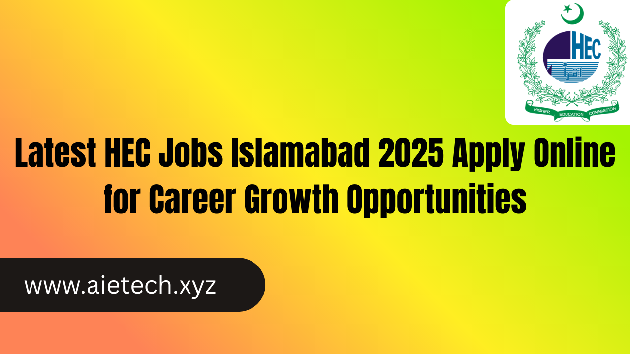 Latest HEC Jobs Islamabad 2025 Apply Online for Career Growth Opportunities