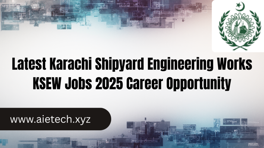 Latest Karachi Shipyard Engineering Works KSEW Jobs 2025 Career Opportunity