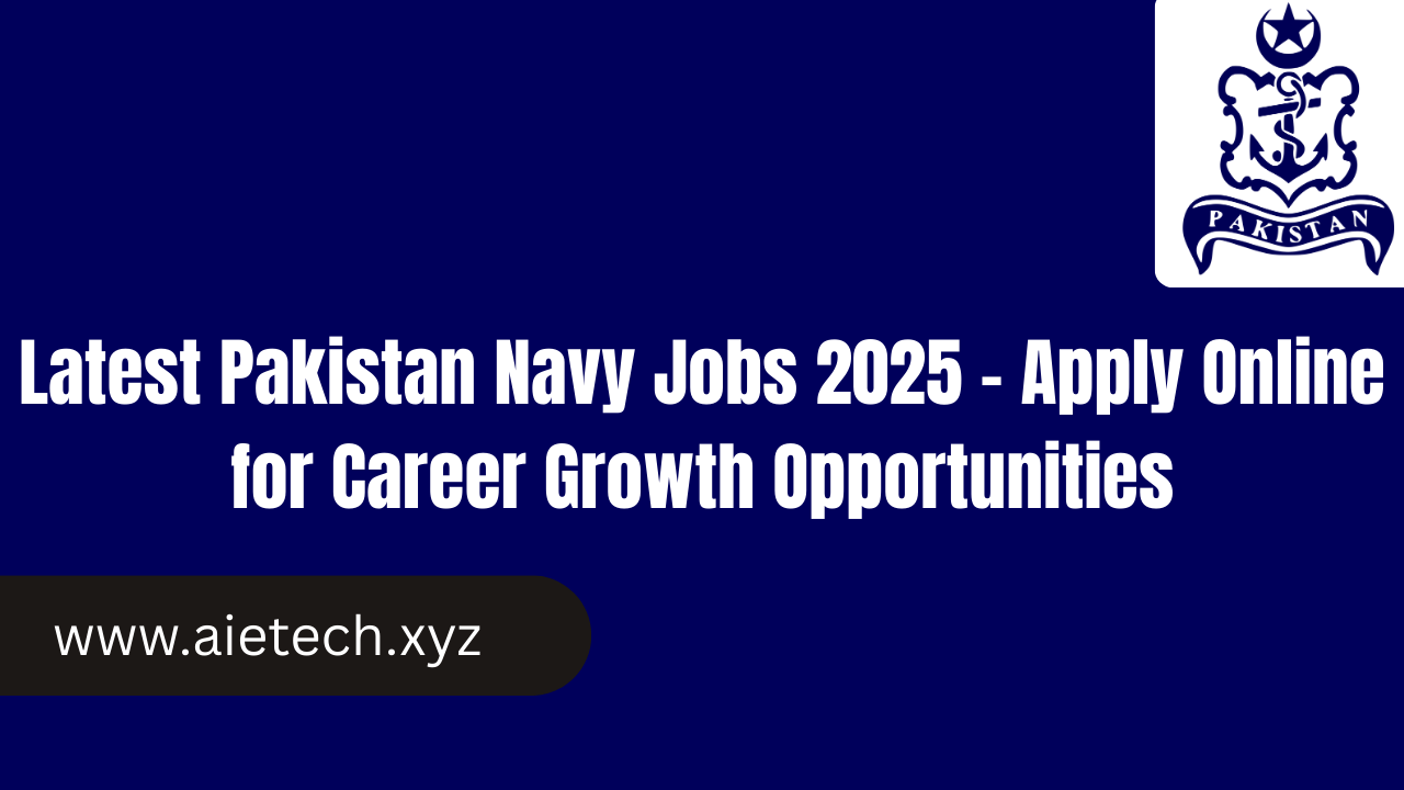 Latest Pakistan Navy Jobs 2025 – Apply Online for Career Growth Opportunities
