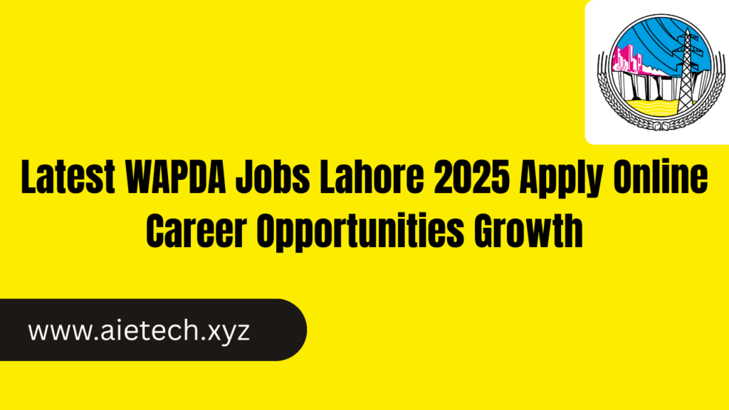 Latest WAPDA Jobs Lahore 2025 Apply Online Career Opportunities Growth