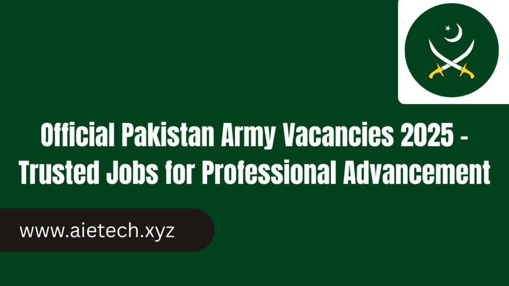 Official Pakistan Army Vacancies 2025 – Trusted Jobs for Professional Advancement