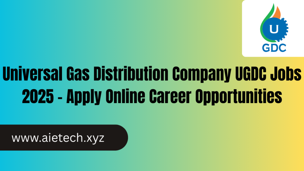 Universal Gas Distribution Company UGDC Jobs 2025 – Apply Online Career Opportunities