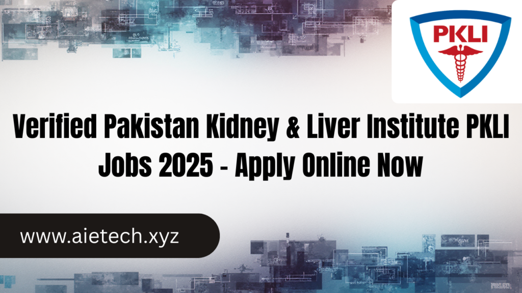 Verified Pakistan Kidney & Liver Institute PKLI Jobs 2025 – Apply Online Now